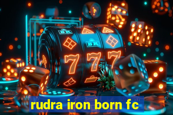 rudra iron born fc